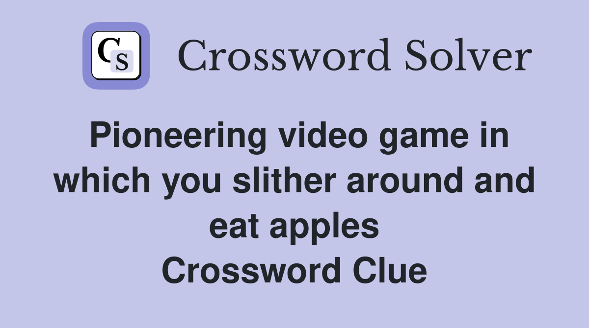 Pioneering video game in which you slither around and eat apples